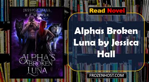 I like the power in my voice and the effect these words have on him. . Alphas broken luna jessica hall